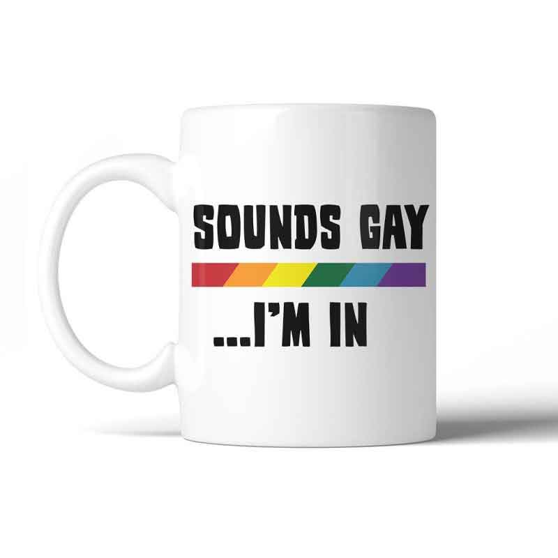 Sounds Gay I'm In Rainbow Coffee Mug | 365 In Love | Coastal Gifts Inc